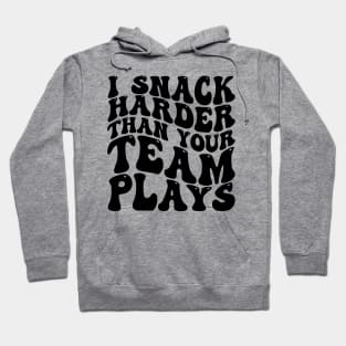 i snack harder than your team plays Hoodie